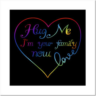 Hug Me I'm Your Family Now Rainbow Love Heart LGBT Posters and Art